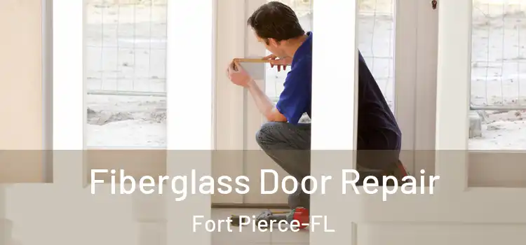  Fiberglass Door Repair Fort Pierce-FL